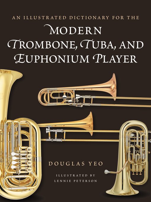 Title details for An Illustrated Dictionary for the Modern Trombone, Tuba, and Euphonium Player by Douglas Yeo - Available